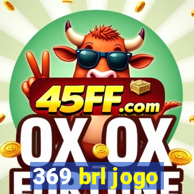369 brl jogo